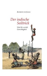 bokomslag Der indische Seiltrick: Und die soziale Gerechtigkeit