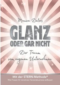 bokomslag Glanz Oder Gar Nicht: Der Traum vom eigenen Unternehmen