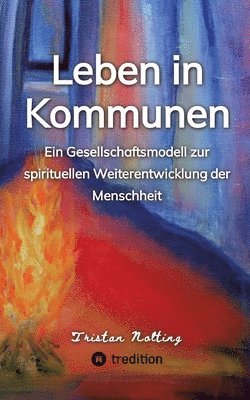 bokomslag Leben in Kommunen: Ein Gesellschaftsmodell zur spirituellen Weiterentwicklung der Menschheit