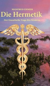 bokomslag Die Hermetik: Der Gnostische Yoga des Westens