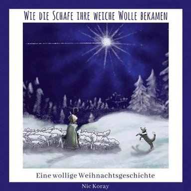 bokomslag Wie die Schafe ihre weiche Wolle bekamen: Eine wollige Weihnachtsgeschichte