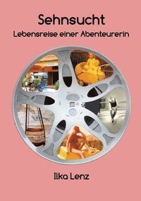 bokomslag Sehnsucht - Lebensreise einer Abenteurerin: Begegnungen mit Menschen und Orten