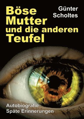 bokomslag Böse Mutter und die anderen Teufel: Autobiografie / Späte Erinnerungen