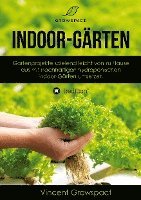 bokomslag Indoor-Gärten für Anfänger: Gartenprojekte spielend leicht von zu Hause aus mit nachhaltigen hydroponischen Indoor-Gärten umsetzen