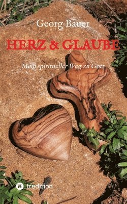 Georg Bauer - Herz & Glaube: Mein spiritueller Weg zu Gott, Häftad