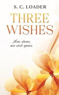 bokomslag Three Wishes: Three Stories, one wish apiece.