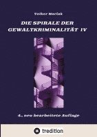 bokomslag Die Spirale der Gewaltkriminalität IV / 4., neu bearbeitete Auflage: Kriminologische Beiträge zur Prüfung der Verrohungsthese / Tierquälerei und Tiert