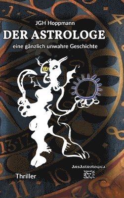 Der Astrologe - eine gänzlich unwahre Geschichte: Thriller 1