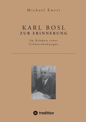 Karl Bosl Zur Erinnerung: Im Rahmen einer Schmutzkampagne 1