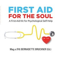 bokomslag First Aid for the Soul: A First-Aid Kit for Psychological Self-Help