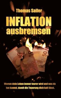 bokomslag Inflation ausbremsen: Warum dein Leben immer teurer wird und was du tun kannst, damit die Teuerung dich kalt lässt.