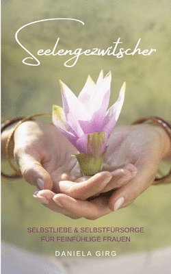 bokomslag Seelengezwitscher: Selbstliebe und Selbstfürsorge für feinfühlige Frauen