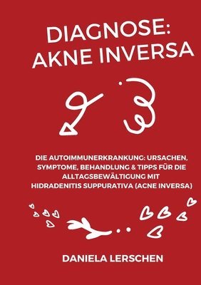 bokomslag Diagnose: Akne Inversa: Die Autoimmunerkrankung: Ursachen, Symptome, Behandlung & Tipps für die Alltagsbewältigung mit Hidradeni