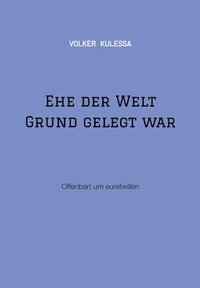 bokomslag Ehe der Welt Grund gelegt war: Offenbart um euretwillen