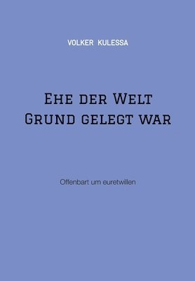 bokomslag Ehe der Welt Grund gelegt war: Offenbart um euretwillen