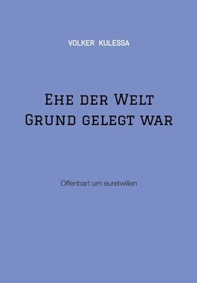 Volker Kulessa - Ehe der Welt Grund gelegt war: Offenbart um euretwillen, Häftad