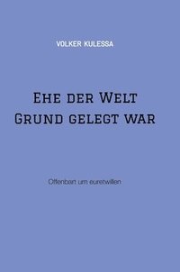 bokomslag Ehe der Welt Grund gelegt war: Offenbart um euretwillen