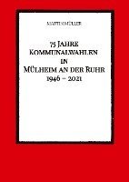 bokomslag 75 Jahre Kommunalwahlen in Mülheim an der Ruhr 1946 - 2021