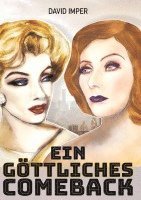 bokomslag Ein göttliches Comeback: Marilyn Monroe & Greta Garbo