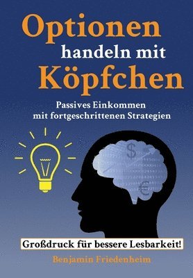 bokomslag Optionen handeln mit Köpfchen - Profitable Tipps aus der Praxis für fortgeschrittene Optionstrader: Passives Einkommen mit fortgeschrittenen Strategie