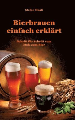 Stefan Maaß - Bierbrauen einfach erklärt: Schritt für Schritt vom Malz zum Bier, Inbunden