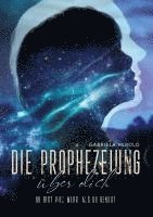 bokomslag Die Prophezeiung über dich - Ratgeber über unbewusste selbsterfüllende Prophezeiungen: Du bist viel mehr, als du denkst - Entfessle jetzt dein ganzes