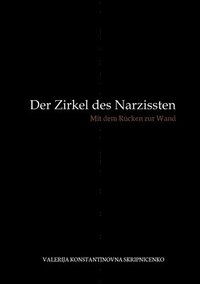 bokomslag Der Zirkel des Narzissten: Mit dem Rücken zur Wand