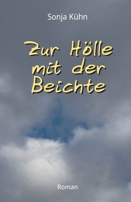 Sonja Kühn - Zur Hölle mit der Beichte, Häftad