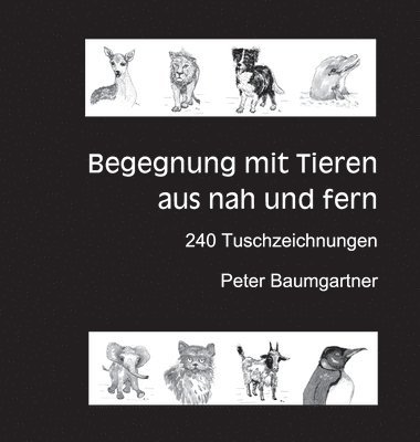 bokomslag Für Tierliebhaber: Begegnung mit Tieren aus nah und fern:240 Tuschzeichnungen von Tieren