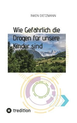 bokomslag Wie Gefhrlich die Drogen fr unsere Kinder sind