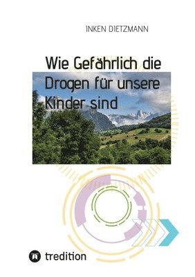 bokomslag Wie Gefährlich die Drogen für unsere Kinder sind: Wie Eltern ihre Kinder schützen können