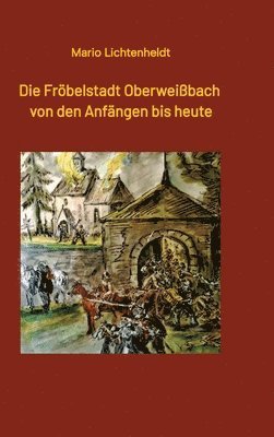 Die Fröbelstadt Oberweißbach von den Anfängen bis heute: Eine Chronik