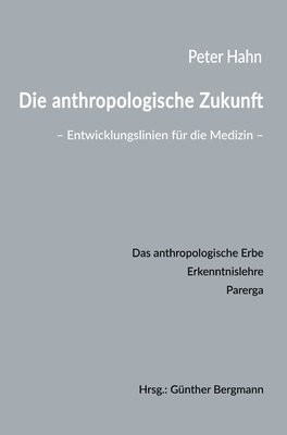 Die anthropologische Zukunft: Entwicklungslinien für die Medizin 1