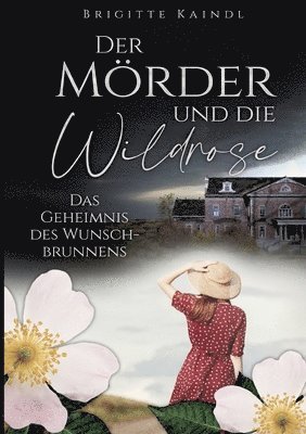 Der Mörder und die Wildrose: Das Geheimnis des Wunschbrunnens 1