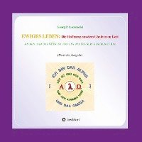 Ewiges Leben: Die Hoffnung aus dem Glauben an Gott: An den, der DAS SEIN IST und uns das DA-SEIN geschenkt hat