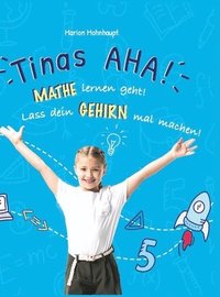 bokomslag Tinas AHA! Eine Geschichte für Schüler über erfolgreiches Lernen.: Mathe lernen geht! Lass dein Gehirn mal machen!