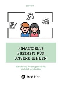 bokomslag Finanzielle Freiheit für unsere Kinder!: Absicherung & Vermögensaufbau - einfach & verständlich! Wie Sie sich & die Familie absichern und mit ETFs ein