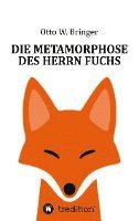 Otto W. Bringer - Die Metamorphose des Herrn Fuchs, Häftad