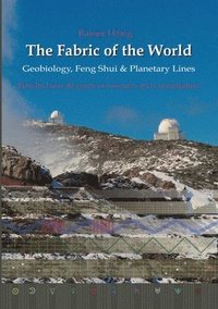 bokomslag The Fabric of the World - Geobiology, Feng Shui & Planetary Lines: Results from 40 years of research and consultations