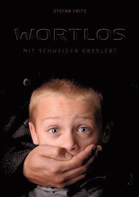 Stefan Fritz - Wortlos: Mit Schweigen überlebt, Häftad