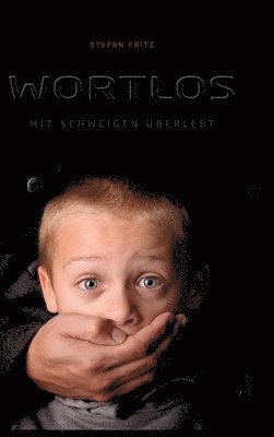 Stefan Fritz - Wortlos: Mit Schweigen überlebt, Inbunden