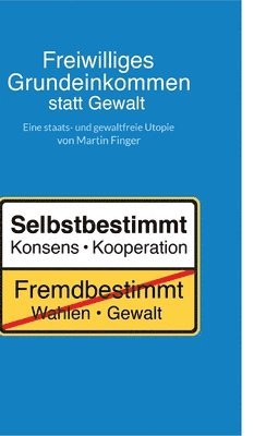 bokomslag Freiwilliges Grundeinkommen statt Gewalt: Eine staats- und gewaltfreie Utopie von Martin Finger.