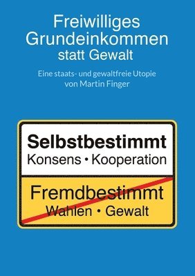 Freiwilliges Grundeinkommen statt Gewalt: Eine staats- und gewaltfreie Utopie von Martin Finger. 1