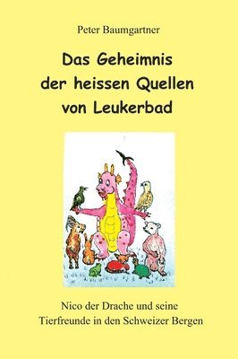 Das Geheimnis der heissen Quellen von Leukerbad - ein Kinderbuch mit vielen Tieren: Nico der Drache und seine Tierfreunde in den Schweizer Bergen 1