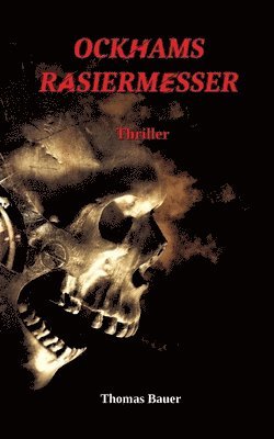 Thomas Bauer - Ockhams Rasiermesser: Ein Thriller der unter die Haut geht, Häftad