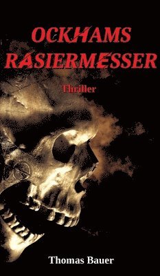 Thomas Bauer - Ockhams Rasiermesser: Ein Thriller der unter die Haut geht, Inbunden