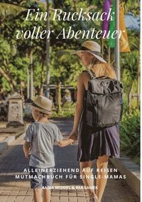 bokomslag Ein Rucksack voller Abenteuer: Alleinerziehend Auf Reisen Mutmachbuch Für Single Mamas