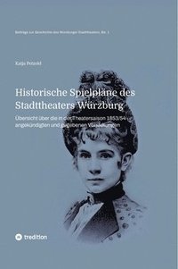 bokomslag Historische Spielpläne des Stadttheaters Würzburg: Übersicht über die in der Spielzeit 1853/54 angekündigten und aufgeführten Vorstellungen
