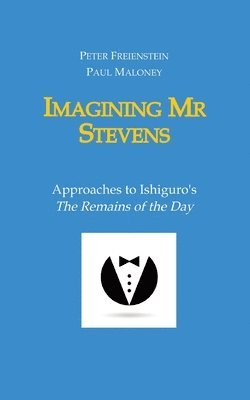 Paul Maloney - Imagining Mr Stevens: Approaches to Ishiguro's The Remains of the Day - nine essays on central aspects of Kazuo Ishiguro's masterpiece, Häftad