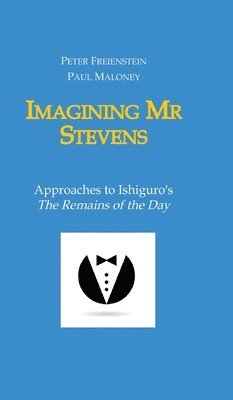 bokomslag Imagining Mr Stevens: Approaches to Ishiguro's The Remains of the Day - nine essays on central aspects of Kazuo Ishiguro's masterpiece